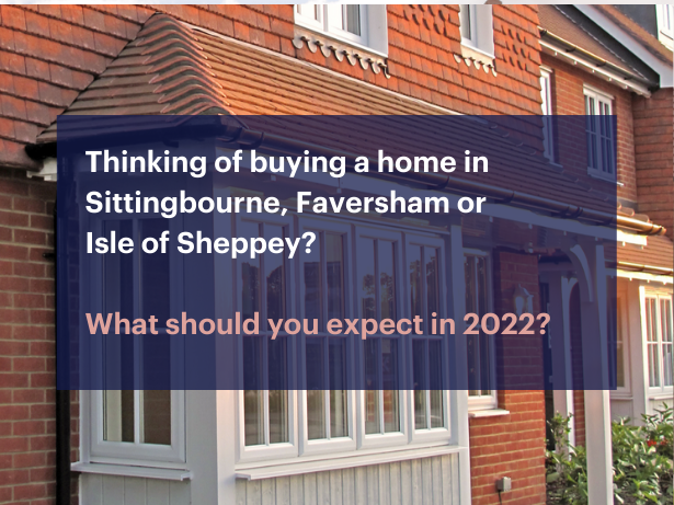 Thinking of buying a home in Sittingbourne, Faversham or Isle of Sheppey?